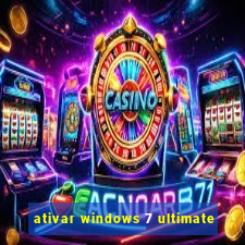 ativar windows 7 ultimate